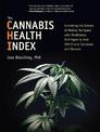 The Cannabis Health Index: Combining the Science of Medical Marijuana with Mindfulness Techniques To Heal 100 Chronic Symptoms a