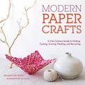 Modern Paper Crafts: A 21st-Century Guide to Folding, Cutting, Scoring, Pleating, and Recycling