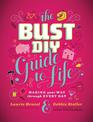 The Bust DIY Guide to Life: Making Your Way Through Every Day