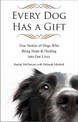 Every Dog Has a Giftt: True Stories of Dogs Who Bring Hope & Healing into Our Lives