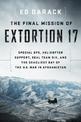 The Final Mission of Extortion 17: Special Ops, Helicopter Support, Seal Team Six, and the Deadliest Day of the U.S. War in Afgh