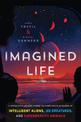 Imagined Life: A Speculative Scientific Journey Among the Exoplanets in Search of Intelligent Aliens, Ice Creatures, and Supergr