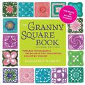 The Granny Square Book, Second Edition: Timeless Techniques and Fresh Ideas for Crocheting Square by Square--Now with 100 Motifs