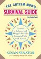 The Autism Mom's Survival Guide (for Dads, too!): Creating a Balanced and Happy Life While Raising a Child with Autism