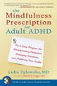 The Mindfulness Prescription for Adult ADHD: An 8-Step Program for Strengthening Attention, Managing Emotions, and Achieving You