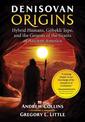 Denisovan Origins: Hybrid Humans, Goebekli Tepe, and the Genesis of the Giants of Ancient America