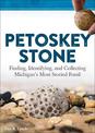 Petoskey Stone: Finding, Identifying, and Collecting Michigan's Most Storied Fossil