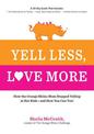 Yell Less, Love More: How the Orange Rhino Mom Stopped Yelling at Her Kids - and How You Can Too!