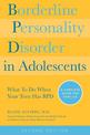 Borderline Personality Disorder in Adolescents: What To Do When Your Teen Has BPD: A Complete Guide for Families