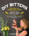 DIY Bitters: Reviving the Forgotten Flavor - A Guide to Making Your Own Bitters for Bartenders, Cocktail Enthusiasts, Herbalists