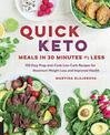 Quick Keto Meals in 30 Minutes or Less: 100 Easy Prep-and-Cook Low-Carb Recipes for Maximum Weight Loss and Improved Health: Vol