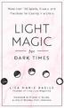 Light Magic for Dark Times: More than 100 Spells, Rituals, and Practices for Coping in a Crisis