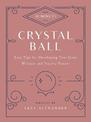 10-Minute Crystal Ball: Easy Tips for Developing Your Inner Wisdom and Psychic Powers