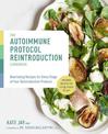 The Autoimmune Protocol Reintroduction Cookbook: Nourishing Recipes for Every Stage of Your Reintroduction Protocol - Includes R