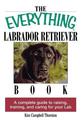 The Everything Labrador Retriever Book: A Complete Guide to Raising, Training, and Caring for Your Lab