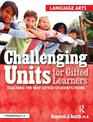 Challenging Units for Gifted Learners: Teaching the Way Gifted Students Think (Language Arts, Grades 6-8)