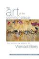 The Art Of The Commonplace: The Agrarian Essays of Wendell Berry
