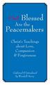 Blessed Are The Peacemakers: Christ's Teachings About Love, Compassion and Forgiveness