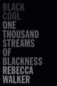 Black Cool: One Thousand Streams of Blackness