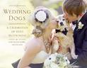 Wedding Dogs: A Celebration of Holy Muttrimony