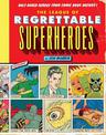 The League of Regrettable Superheroes: Half-Baked Heroes from Comic Book History