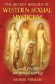 Secret History of Western Sexual Mysticism: Sacred Practices and Spiritual Marriage