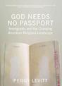 God Needs No Passport: Immigrants and the Changing American Landscape