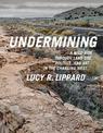 Undermining: A Wild Ride in Words and Images through Land Use Politics and Art in the Changing West