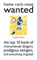 Home Run's Most Wanted (TM): The Top 10 Book of Monumental Dingers, Prodigious Swingers, and Everything Long-Ball