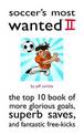 Soccer'S Most Wanted (TM) II: The Top 10 Book of More Glorious Goals, Superb Saves, and Fantastic Free-Kicks