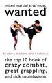 Mixed Martial Arts' Most Wanted (TM): The Top 10 Book of Crazy Combat, Great Grappling, and Sick Submissions