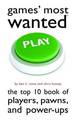Games' Most Wanted: The Top 10 Book of Players, Pawns, and Power-Ups