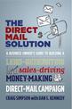 The Direct Mail Solution: A Business Owner's Guide to Building a Lead-Generating, Sales-Driving, Money-Making Direct-Mail Campai