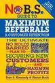 No B.S. Guide to Maximum Referrals and Customer Retention: The Ultimate No Holds Barred Plan to Securing New Customers and Maxim