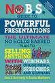 No B.S. Guide to Powerful Presentations: The Ultimate No Holds Barred Plan to Sell Anything with Webinars, Online Media, Speeche