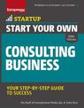 Start Your Own Consulting Business: Your Step-By-Step Guide to Success