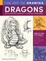 The Art of Drawing Dragons, Mythological Beasts, and Fantasy Creatures: Step-by-step techniques for drawing fantastic creatures