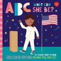ABC for Me: ABC What Can She Be?: Girls can be anything they want to be, from A to Z: Volume 5