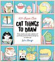 101 Super Cute Cat Things to Draw: Draw, doodle, and color a plethora of purrfectly pawsome felines and quirky cat mash-ups: Vol