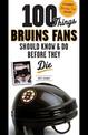 100 Things Bruins Fans Should Know & Do Before They Die