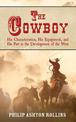 The Cowboy: His Characteristics, His Equipment, and His Part in the Development of the West