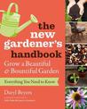 New Gardener's Handbook: Everything You Need to Know to Grow a Beautiful and Bountiful Garden