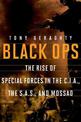 Black Ops: The Rise of Special Forces in the CIA, the SAS, and Mossad