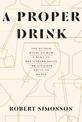A Proper Drink: The Untold Story of How a Band of Bartenders Saved the Civilized Drinking World [A Cocktails Book]