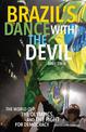 Brazil's Dance With The Devil (updated Olympics Edition): The World Cup, the Olympics, and the Struggle for Democracy