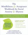Mindfulness and Acceptance Workbook for Social Anxiety and Shyness: Using Acceptance and Commitment Therapy to Free Yourself fro