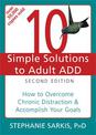 10 Simple Solutions to Adult ADD, Second Edition: How to Overcome Chronic Distraction & Accomplish Your Goals