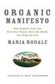 Organic Manifesto: How Organic Food Can Heal Our Planet, Feed the World, and Keep Us Safe