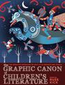 The Graphic Canon Of Children's Literature: The Definitive Anthology of Kid's Lit as Graphics and Visuals