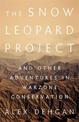 The Snow Leopard Project: And Other Adventures in Warzone Conservation